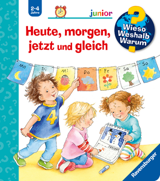 Wieso? Weshalb? Warum? junior, Band 56 - Heute, morgen, jetzt und gleich