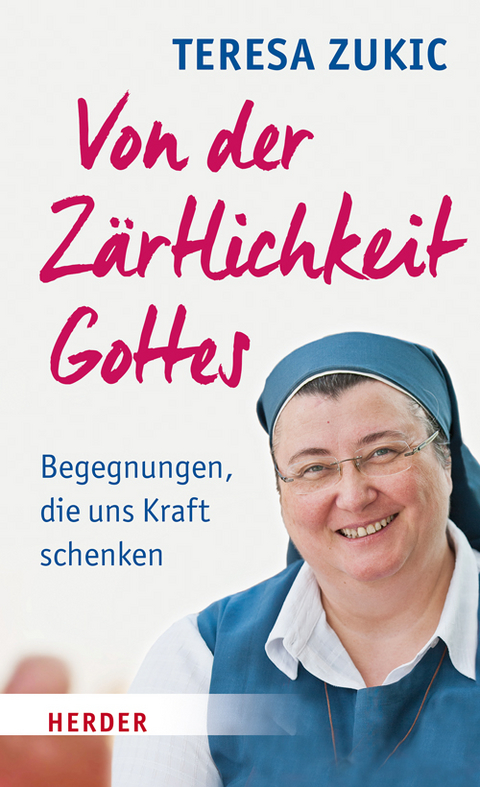 Von der Z&auml;rtlichkeit Gottes - Teresa Zukic