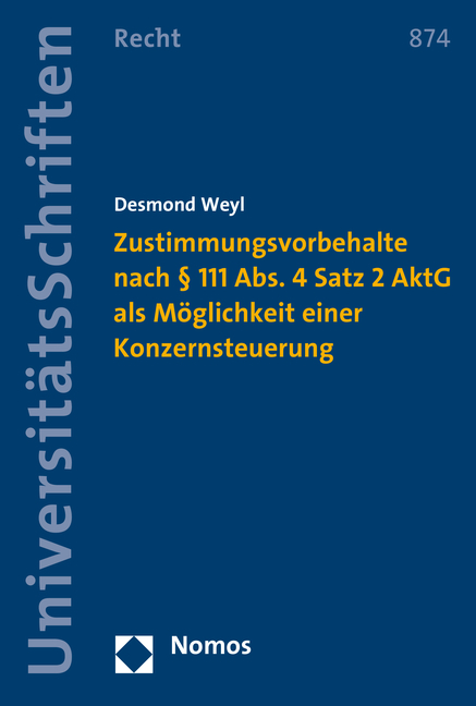 Zustimmungsvorbehalte nach &sect; 111 Abs. 4 Satz 2 AktG als M&ouml;glichkeit einer Konzernsteuerung - Desmond Weyl