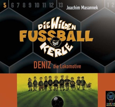 Die wilden Fussballkerle - CD-Ausgabe / Deniz, die Lokomotive - Joachim Massanek