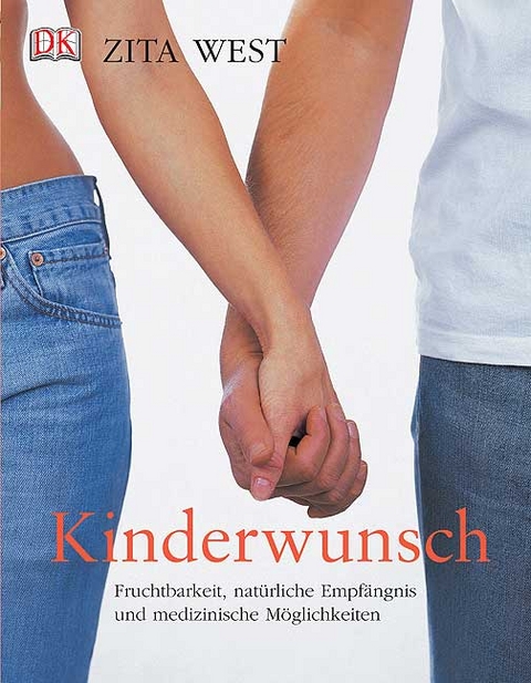 Kinderwunsch - Fruchtbarkeit, nat&uuml;rliche Empf&auml;ngnis und medizinische M&ouml;glichkeiten - Zita West