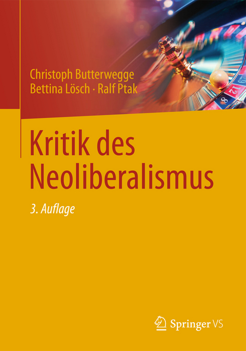 Kritik des Neoliberalismus - Christoph Butterwegge, Bettina L&ouml;sch, Ralf Ptak