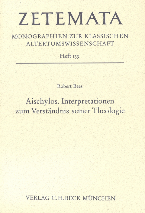 Zetemata / Aischylos. Interpretationen zum Verst&auml;ndnis seiner Theologie - Robert Bees