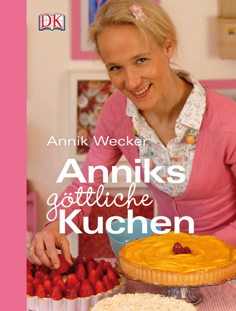 Anniks g&ouml;ttliche Kuchen - Annik Wecker