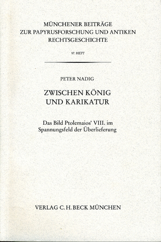 Münchener Beiträge zur Papyrusforschung und antiken Rechtsgeschichte / Münchener Beiträge zur Papyrusforschung Heft 97: Zwischen König und Karikatur