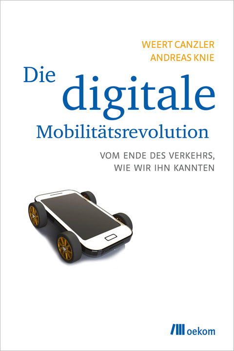 Die digitale Mobilit&auml;tsrevolution - Weert Canzler, Andreas Knie