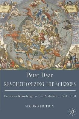 Revolutionizing the Sciences - Peter Dear