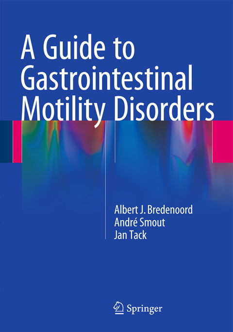 A Guide to Gastrointestinal Motility Disorders - Albert J. Bredenoord, Andr&eacute; Smout, Jan Tack