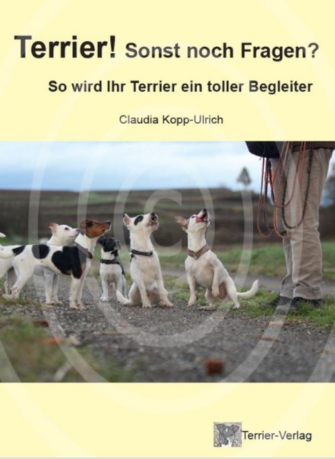 Terrier! Sonst noch Fragen? - Kopp-Ulrich Claudia