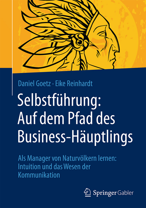 Selbstf&uuml;hrung: Auf dem Pfad des Business-H&auml;uptlings - Daniel Goetz, Eike Reinhardt