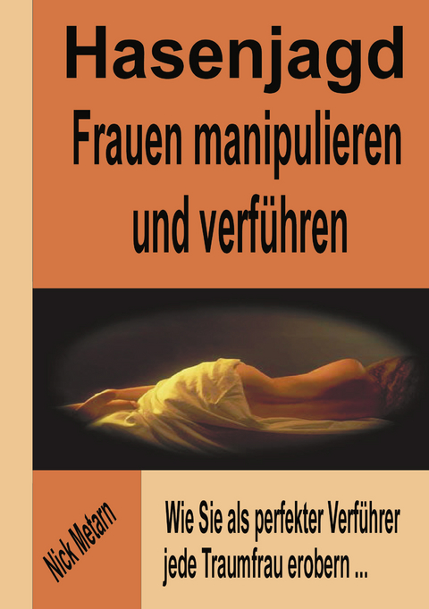 Hasenjagd - Frauen manipulieren und verf&uuml;hren - Nick Metarn