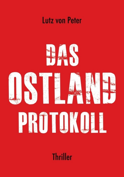 Das Ostland-Protokoll - Lutz von Peter