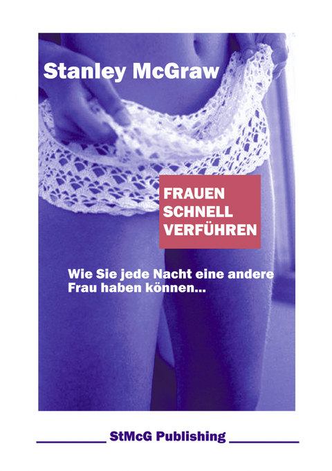 Frauen schnell verf&uuml;hren - Stanley McGraw
