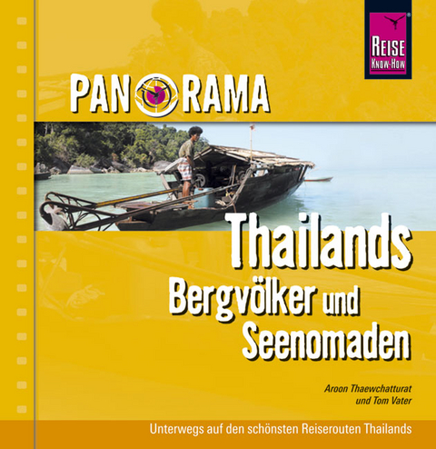 Reise Know-How Panorama Thailand - Bergst&auml;mme und Seenomaden - Aroon Thaewchatturat, Tom Vater