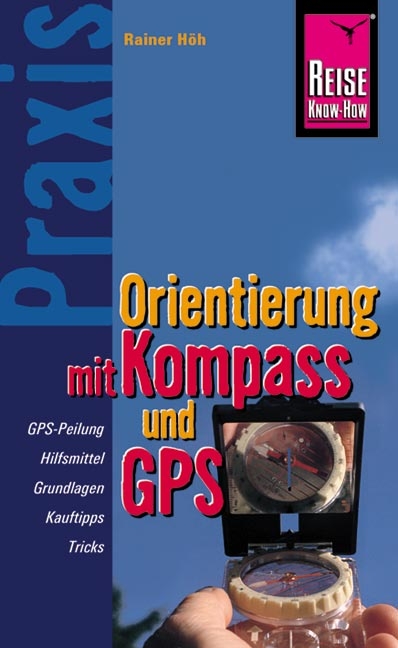 Reise Know-How Praxis Orientierung mit Kompass und GPS - Rainer H&ouml;h