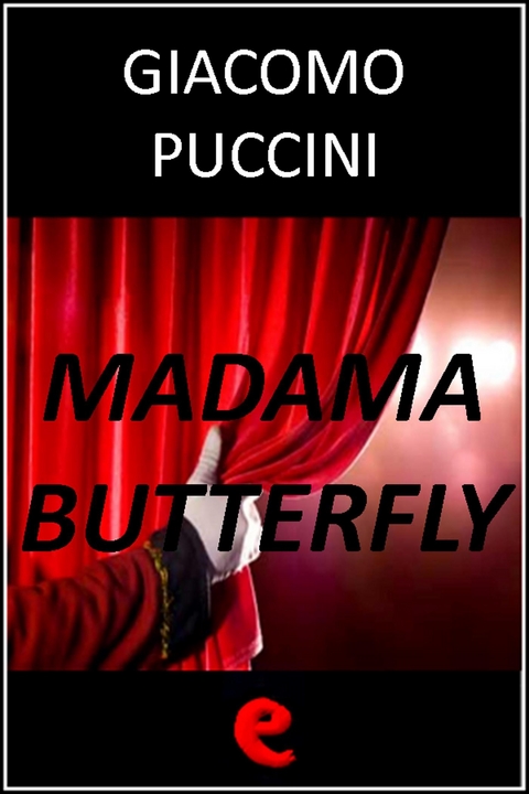 Madama Butterfly - Giuseppe Giacosa, Luigi Illica, Giacomo Puccini