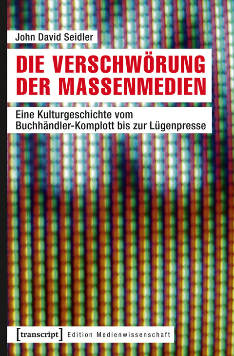 Die Verschw&ouml;rung der Massenmedien - John David Seidler