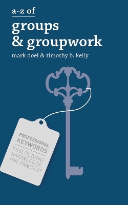 A-Z of Groups and Groupwork - Mark Doel, Timothy Kelly