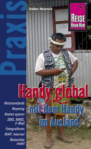 Reise Know-How Praxis: Handy global – mit dem Handy im Ausland