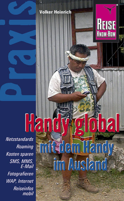 Reise Know-How Praxis: Handy global &ndash; mit dem Handy im Ausland - Volker Heinrich