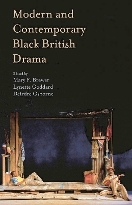 Modern and Contemporary Black British Drama - Mary Brewer, Lynette Goddard, Deirdre Osborne