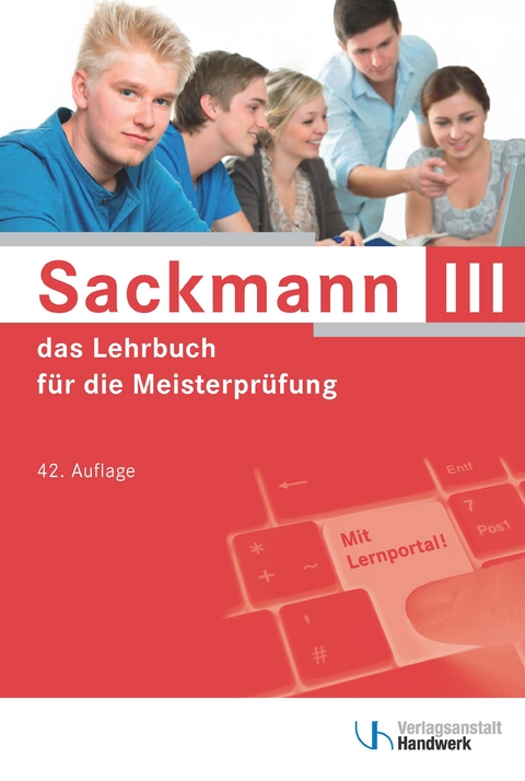 Sackmann - das Lehrbuch für die Meisterprüfung Teil III - Regina Bernasch-Lieber, Holger Busch, Helmar Franz, Frank Jäger, Katrin Koch, Matthias Kurz, Elke Lamprea, Dorrit Mai, Dietmar Michalek-Riehl, Gerhard Mueller, Eckhard Nikolaizig, Harry Nöthe, Rainer Nolten, Dominik Ostendorf, Rolf Richard Rehbold, Günter Schlenke, Gabriele Schöne-Sobolewski, Martina Seifarth, Matthias Steinbild, Werner Stephany, Volker Thienenkamp, Wolfgang Weihrauch