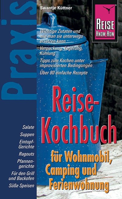 Reise Know-How Praxis Reise-Kochbuch f&uuml;r Wohnmobil, Camping und Ferienwohnung - Swantje K&uuml;ttner