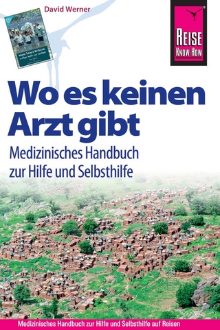 Reise Know-How Wo es keinen Arzt gibt - Medizinisches Handbuch zur Hilfe und Selbsthilfe