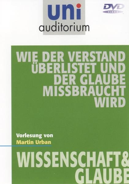 Wie der Verstand überlistet und der Glaube missbraucht wird - Martin Urban