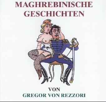 Maghrebinische Geschichten - Gregor von Rezzori