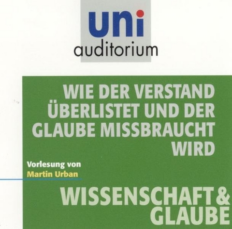 Wie der Verstand überlistet und der Glaube missbraucht wird - Martin Umbach