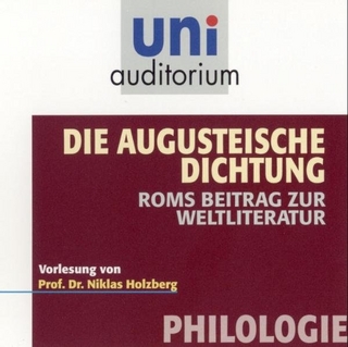 Die Augusteische Dichtung. Roms Beitrag zur Weltliteratur