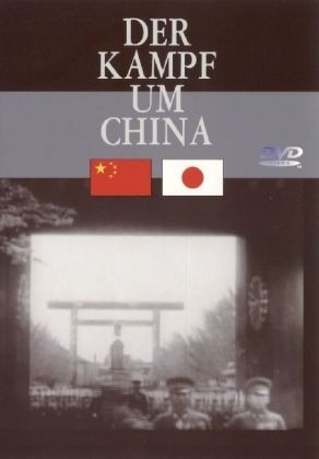 Der Kampf um China -  Der II. Weltkrieg