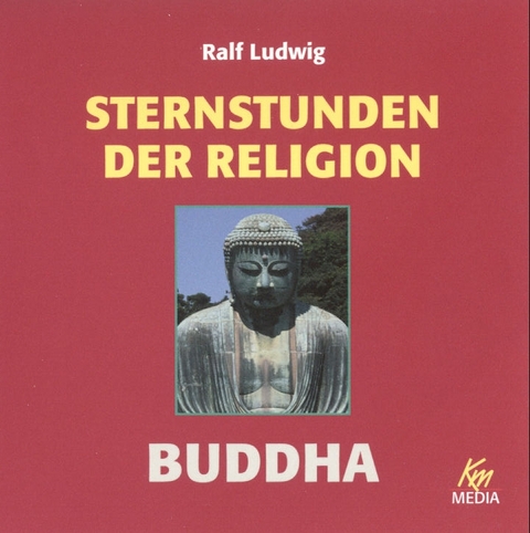 Sternstunden der Religion - Buddha - Ralf Ludwig