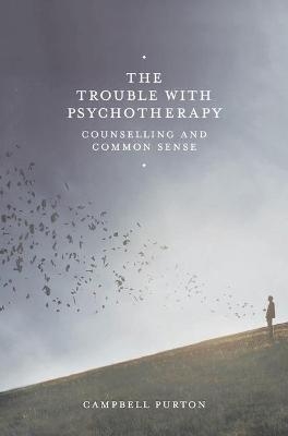 The Trouble with Psychotherapy - Campbell Purton