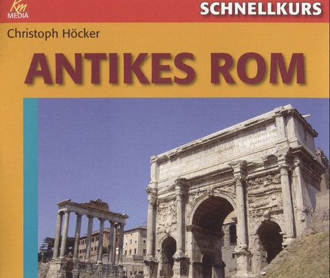 Schnellkurs: Antikes Rom - Christoph H&ouml;cker