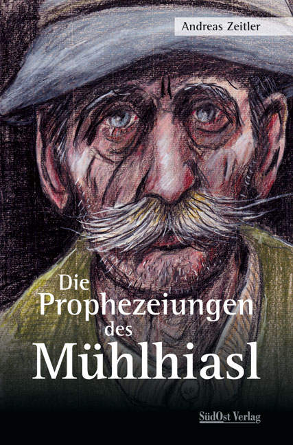 Die Prophezeiungen des M&uuml;hlhiasl - Andreas Zeitler