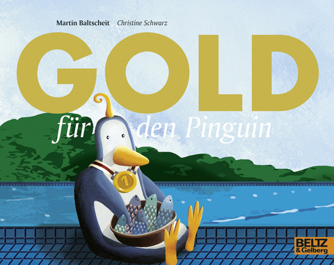 Gold f&uuml;r den Pinguin - Martin Baltscheit, Christine Schwarz