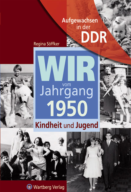 Aufgewachsen in der DDR - Wir vom Jahrgang 1950 - Kindheit und Jugend - Regina S&ouml;ffker