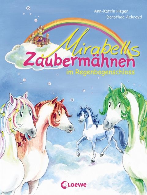 Mirabells Zauberm&auml;hnen im Regenbogenschloss (Band 1) - Ann-Katrin Heger