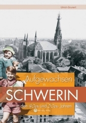 Aufgewachsen in Schwerin in den 40er & 50er Jahren - Ulrich Grunert