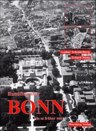 Rundflug &uuml;ber alte Bonn wie es fr&uuml;her war - Lothar Schenkelberg, Erhard Stang