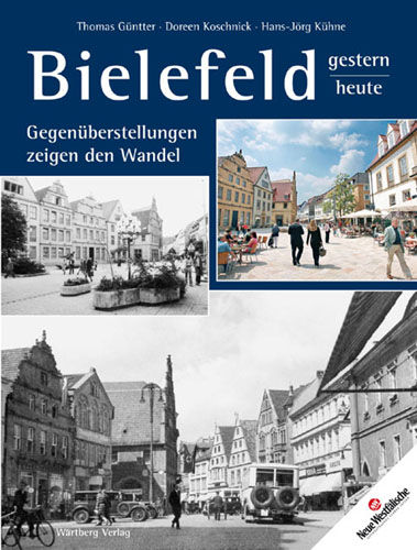 Bielefeld - gestern und heute. Gegen&uuml;berstellungen zeigen den Wandel - Thomas G&uuml;ntter, Doreen Koschnick, Hans-J&ouml;rg K&uuml;hne
