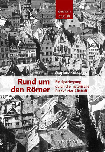 Rund um den R&ouml;mer - Ein Spaziergang durch die historische Frankfurter Altstadt - Markus Kutscher
