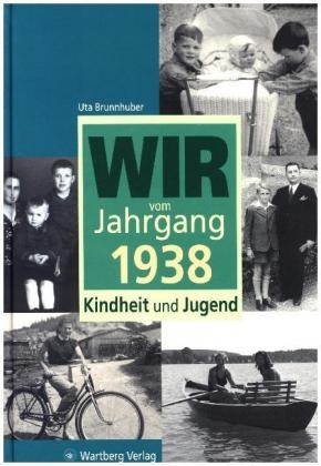 Wir vom Jahrgang 1938 - Kindheit und Jugend - Uta Brunnhuber