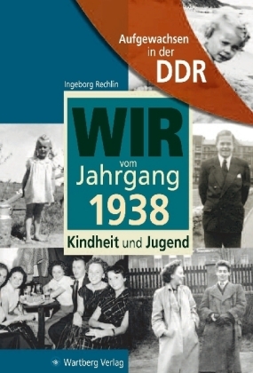 Aufgewachsen in der DDR - Wir vom Jahrgang 1938 - Kindheit und Jugend - Ingeborg Rechlin