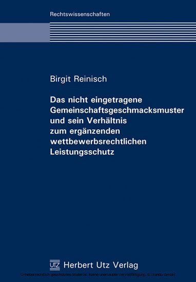 Das nicht eingetragene Gemeinschaftsgeschmacksmuster und sein Verh&auml;ltnis zum erg&auml;nzenden wettbewerbsrechtlichen Leistungsschutz - Birgit Reinisch