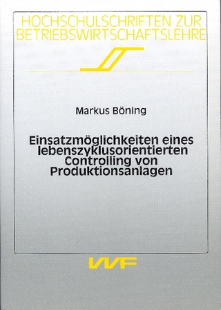 Einsatzmöglichkeiten eines lebenszyklusorientierten Controlling von Produktionsanlagen