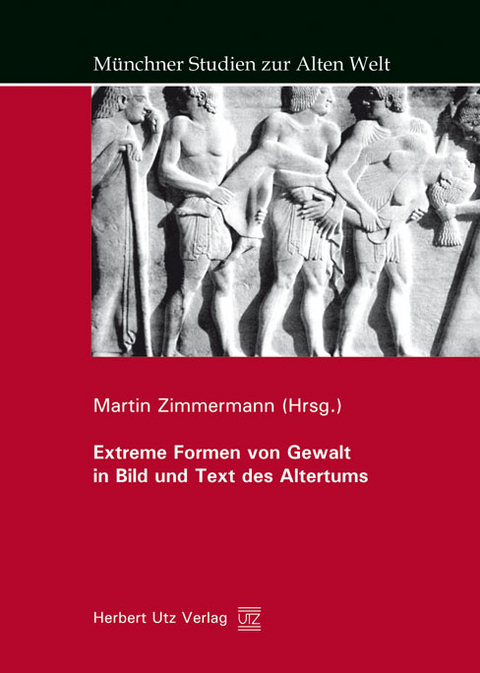 Extreme Formen von Gewalt in Bild und Text des Altertums - 