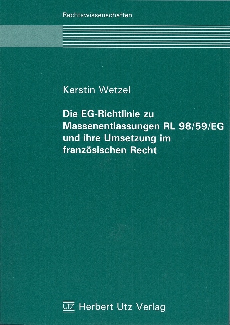 Die EG-Richtlinie zu Massenentlassungen RL 98/59/EG und Ihre Umsetzung im franz&ouml;sischen Recht - Kerstin Wetzel